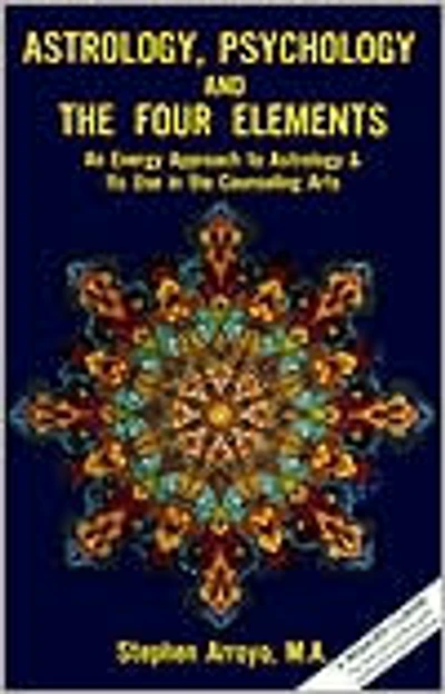 Astrology, Psychology, and the Four Elements: An Energy Approach to Astrology and Its Use in the Counceling Arts