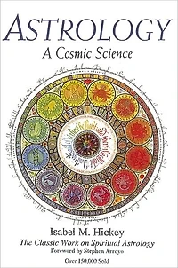 Astrology: A Cosmic Science: The Classic Work on Spiritual Astrology