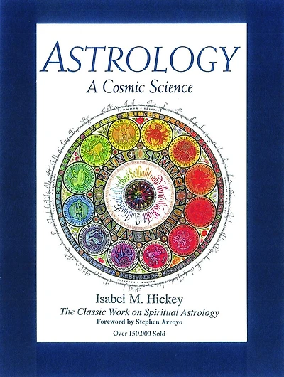 Astrology: A Cosmic Science: The Classic Work on Spiritual Astrology