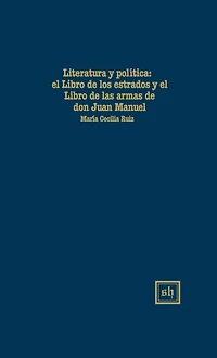 LITERATURA Y POLï¿½TlCA: El "Libro de Los Estados" Y El "Libro de Las Armas" de Don Juan Manuel