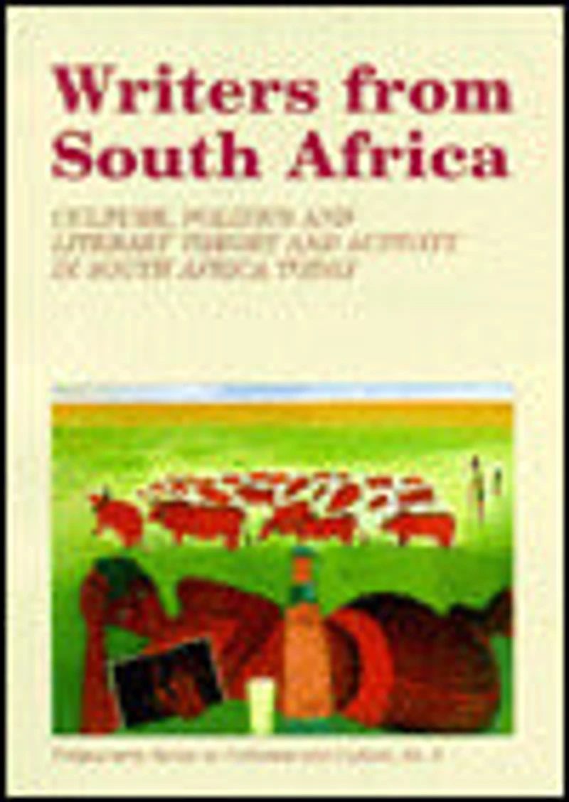 Writers from South Africa: Culture, Politics and Literary Theory and Activity in South Africa Today