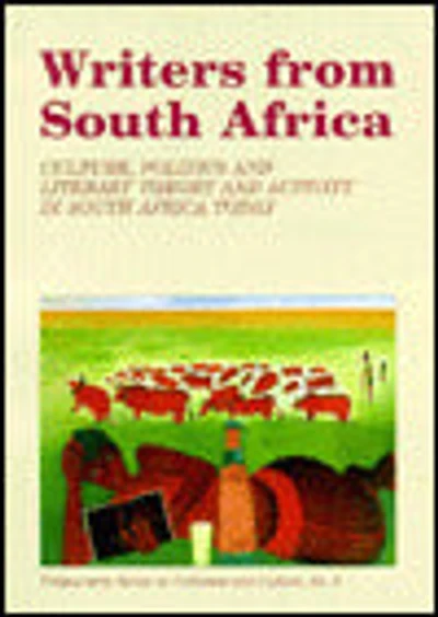 Writers from South Africa: Culture, Politics and Literary Theory and Activity in South Africa Today