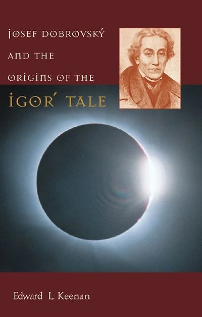 Josef Dobrovský and the Origins of the Igor' Tale