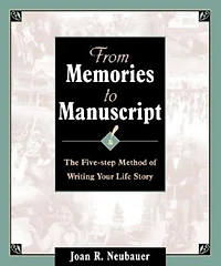 From Memories to Manuscript: The Five Step Method of Writing Your Life Story