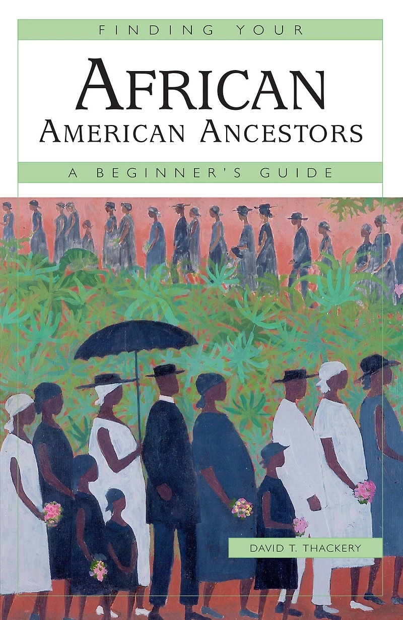 Finding Your African American Ancestors: A Beginner's Guide