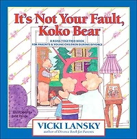 It's Not Your Fault, Koko Bear: A Read-Together Book for Parents and Young Children during Divorce