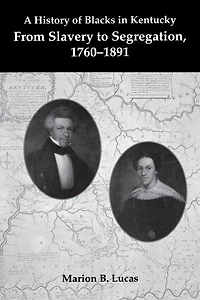A History of Blacks Kentucky: From Slavery to Segregation, 1760-1891