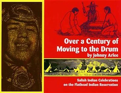 Over a Century of Moving to the Drum: Salish Indian Celebrations on the Flathead Reservation
