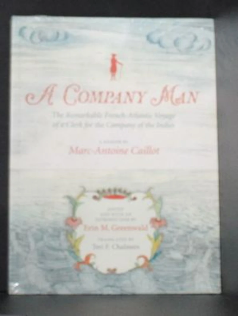 a Company Man: the Remarkable French-Atlantic Voyage of Clerk for Indies [HC]