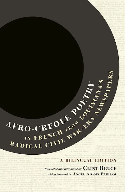 Afro-Creole Poetry in French from Louisiana's Radical Civil War-Era Newspapers: A Bilingual Edition