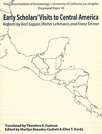 Early Scholars' Visits to Central America: Reports by Karl Sapper, Walter Lehmann, and Franz Termer