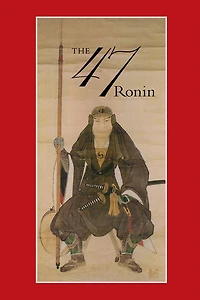 47: the True Story of Vendetta 47 Ronin from Akô