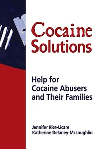 Cocaine Solutions: Help for Abusers and Their Families