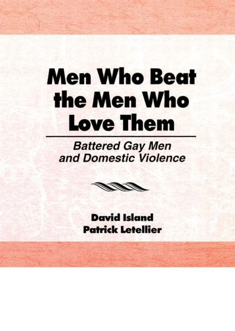 Men Who Beat the Love Them: Battered Gay and Domestic Violence