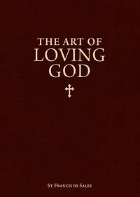 The Art of Loving God: Simple Virtues for the Christian Life