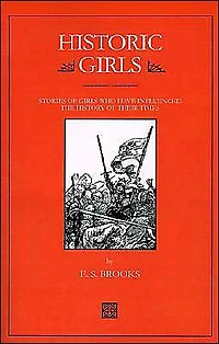 Historic Girls: Stories of Girls Who Have Influenced the History of Their Times