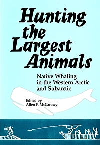 Hunting the Largest Animals: Native Whaling in the Western Arctic and Subarctic