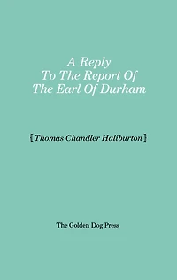 Reply to the Report of the Earl of Durham