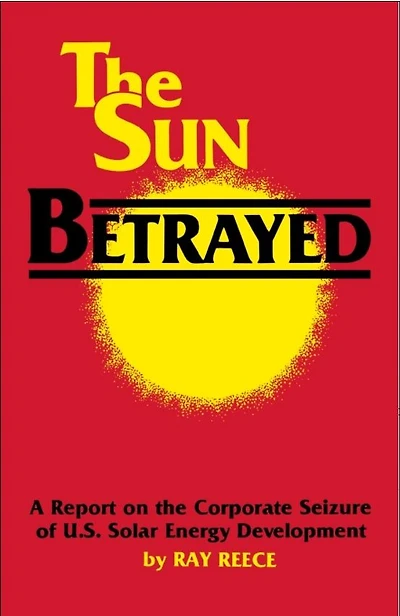 The Sun Betrayed: A Study of the Corporate Seizure of Solar Energy Development