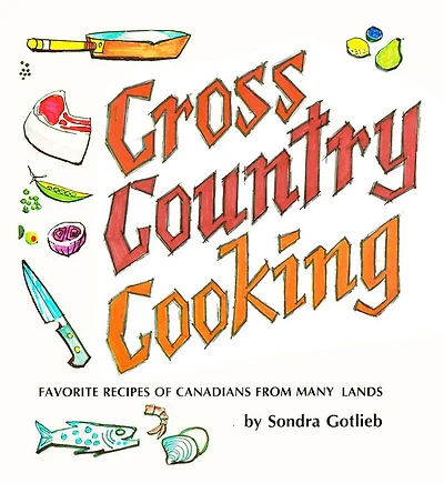Cross Canada Cooking: Favorite Recipes of Canadians from Many Lands