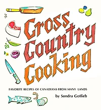 Cross Canada Cooking: Favorite Recipes of Canadians from Many Lands