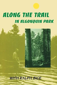 Along the Trail Algonquin Park: With Ralph Bice