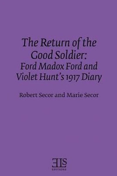 The Return of the Good Soldier: Ford Madox Ford and Violet Hunt's 1917 Diary