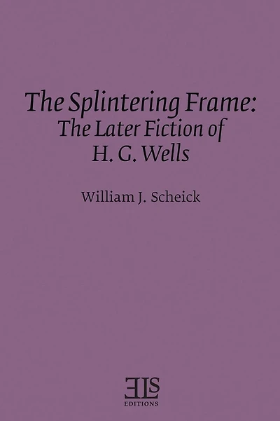 The Splintering Frame: The Later Fiction of H. G. Wells
