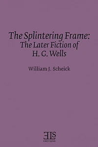 The Splintering Frame: The Later Fiction of H. G. Wells