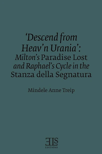 'Descend from Heav'n Urania': Milton's Paradise Lost and Raphael's Cycle in the Stanza della Segnatura