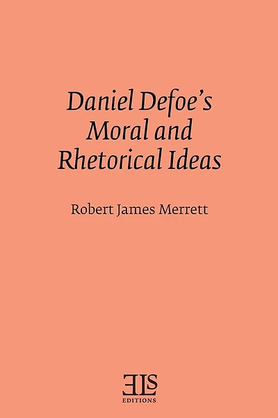 Daniel Defoe's Moral and Rhetorical Ideas