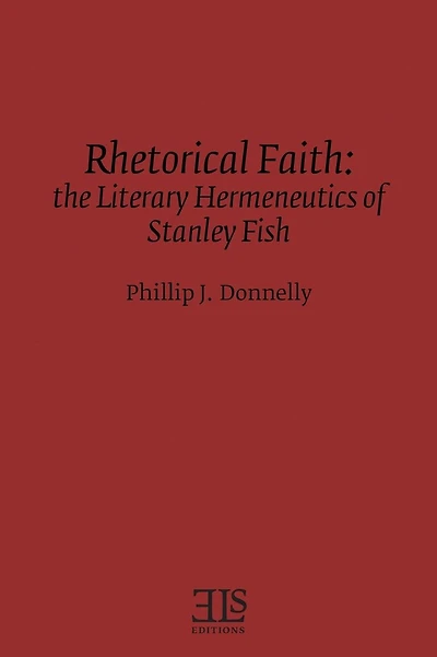 Rhetorical Faith: The Literary Hermeneutics of Stanley Fish