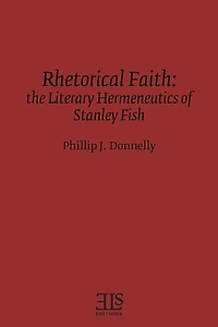 Rhetorical Faith: The Literary Hermeneutics of Stanley Fish