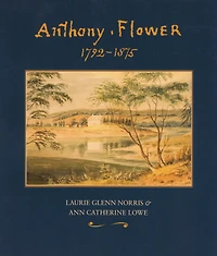 Anthony Flower: The Life and Art of a Country Painter, 1792-1875/La vie et l'oeuvre d'un Artiste du Terroir, 1792-1875