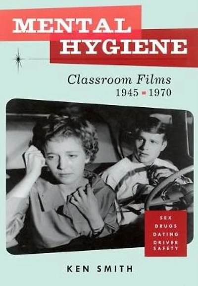 Mental Hygiene: Better Living Through Classroom Films 1945-1970