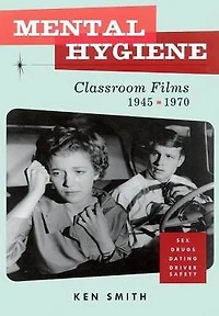 Mental Hygiene: Better Living Through Classroom Films 1945-1970