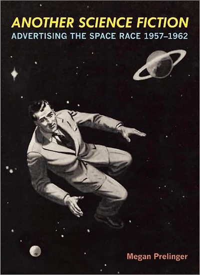 Another Science Fiction: Advertising the Space Race 1957¿1962