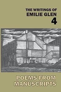 The Writings of Emilie Glen 4: Poems from Manuscripts