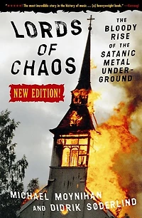 Lords of Chaos: the Bloody Rise Satanic Metal Underground New Edition