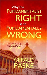Why the Fundamentalist Right is So Fundamentally Wrong: Understanding Modern Morality
