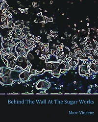 Behind The Wall At The Sugar Works