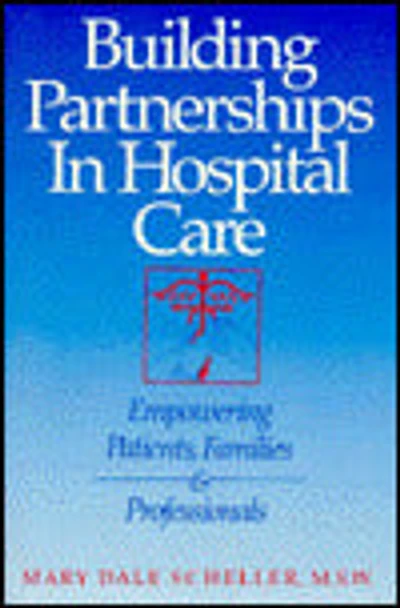 Building Partnerships in Hospital Care: Empowering Patients, Families and Professionals