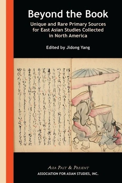 Beyond the Book: Unique and Rare Primary Sources for East Asian Studies Collected in North America