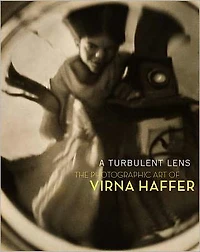 A Turbulent Lens: The Photographic Art of Virna Haffer