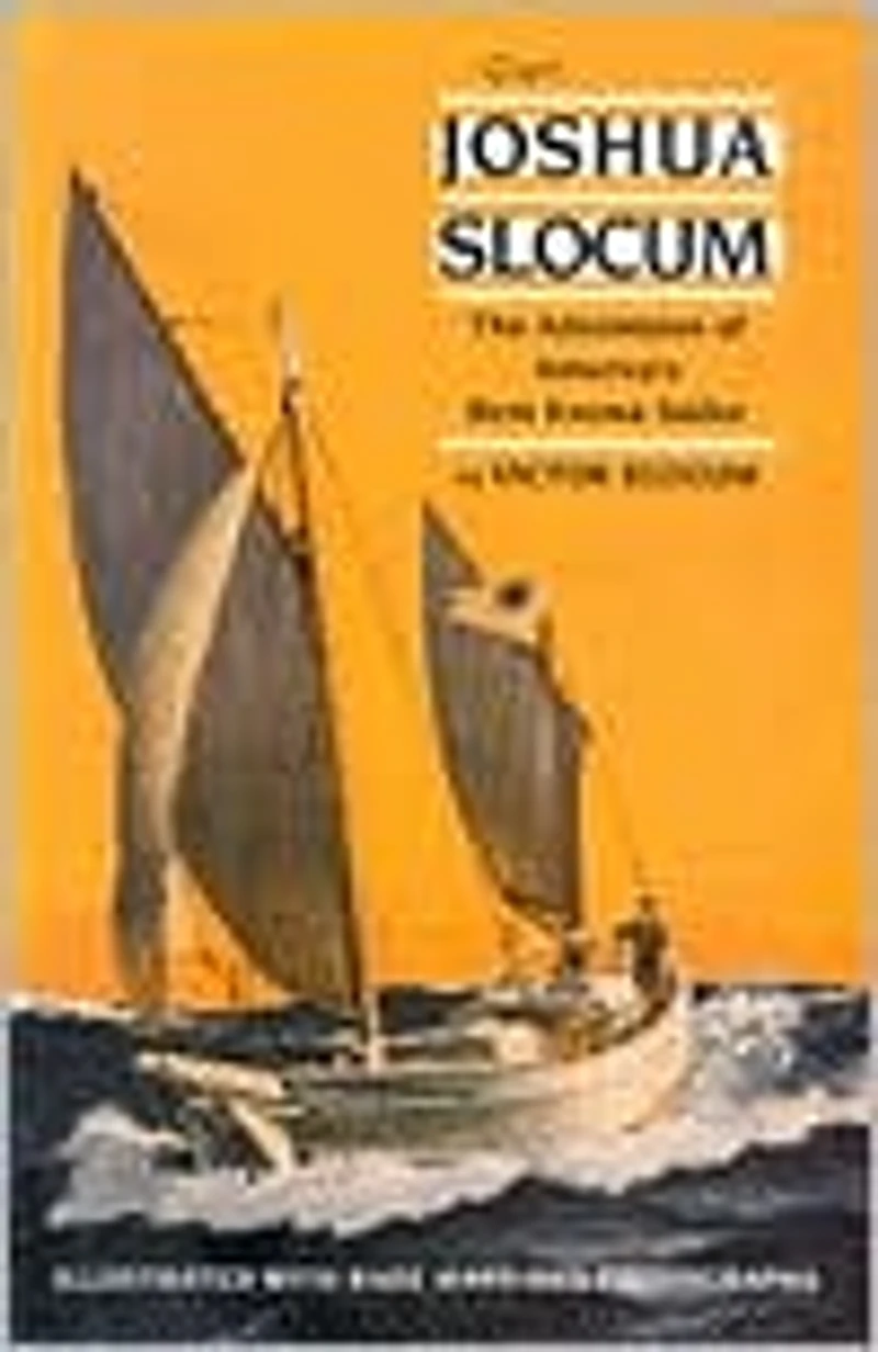Capt. Joshua Slocum: The Life and Voyages of America's Best Known Sailor