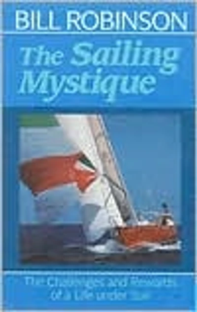 The Sailing Mystique: The Challenges and Rewards of a Life under Sail