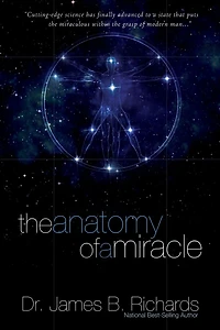 The Anatomy of a Miracle: Cutting-Edge Science Has Finally Advanced to a State That Puts the Miraculous Within the Grasp of Modern Man...