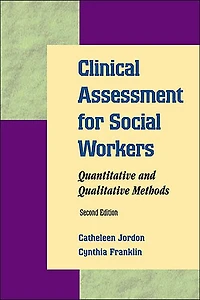 Clinical Assessment for Social Workers 2E: Quantitative and Qualitative Methods