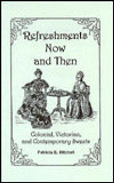 Refreshments Now and Then: Colonial, Victorian, and Contemporary Sweets
