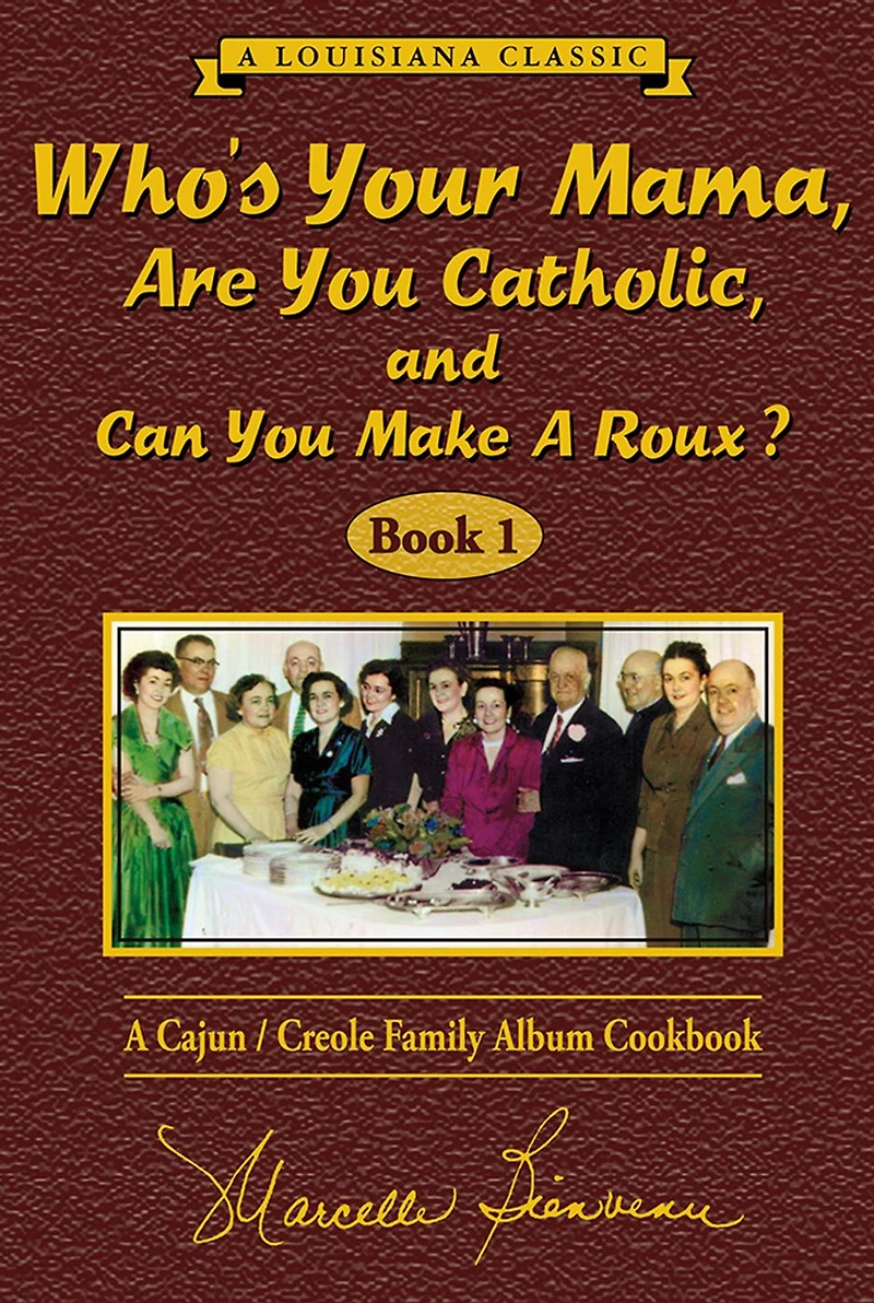 Who's Your Mama, Are You Catholic, and Can Make A Roux?: Cajun/Creole Family Album Cookbook (Book 1)